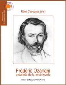 Frédéric Ozanam, prophète de la miséricorde - Caucanas Rémi - Aveline Jean-Marc