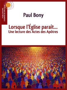 Lorsque l'Eglise paraît. Une lecture des actes des apôtres - Bony Paul