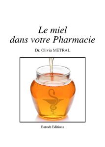 Le miel dans votre pharmacie - Metral Olivia - Domerego Roch