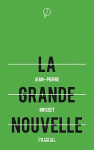 La grande nouvelle. La véritable création de l'homme, La résurrection de l'homme, Tous les mystères - Brisset Jean-Pierre - Foucault Michel