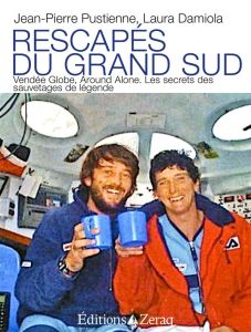 Rescapés du Grand Sud. Vendée Globe, Around Alone : les secrets des sauvetages de légende - Pustienne Jean-Pierre - Damiola Laura