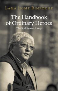 THE HANDBOOK OF ORDINARY HEROES - LAMA JIGME RINPOCHE