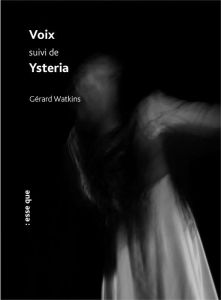 Voix suivi de Ysteria - Watkins Gérard