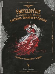 Encyclopédie des revenants et des non-morts. Fantômes, vampires et zombies - Behra Lionel - Callico Vanessa