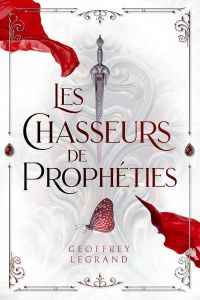 Les Chasseurs de Prophéties - Legrand Geoffrey