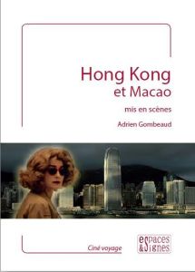 Hong Kong et Macao mis en scènes - Gombeaud Adrien