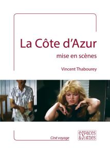 La Côte d'Azur mise en scènes - Thabourey Vincent