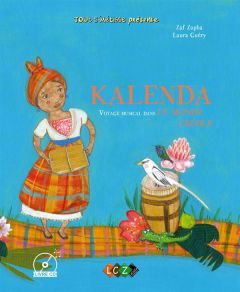 Kalenda. Voyage musical dans le monde créole, avec 1 CD audio - Zapha Zaf - Guéry Laura - Chotard Caroline