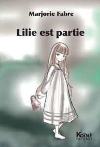 Lilie est partie - Fabre Marjorie