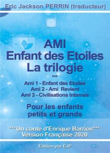 Ami, l'enfant des étoiles. La trilogie - Barrios Enrique - Perrin Eric Jackson