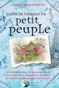 Guide de terrain du petit peuple. Une journée dans le royaume caché des Elfes, Fées, Hobgoblins et a - Arrowsmith Nancy - FreeMann Spartakus