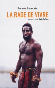 La rage de vivre - Sabourin Bolewa - Fofana Balla - Bescond Andréa