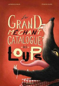 Le grand méchant catalogue des loups - Kubler Laurence - Friess Etienne