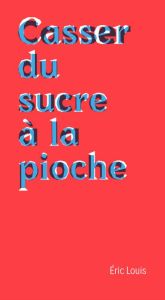 Casser du sucre à la pioche (NED 2024). Chroniques de la mort au travail - Louis Eric