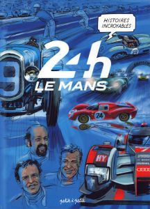 Histoires incroyables des 24h du Mans - Marie Emmanuel - Antiga Paolo - Balard Thomas - Bl