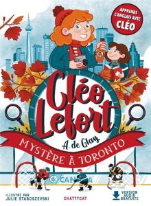 Cléo Lefort : Mystère à Toronto. Textes en français et anglais - Glay André de - Staboszevski Julie