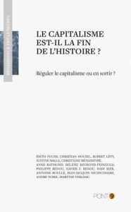 Le capitalisme est-il la fin de l'histoire ? Réguler le capitalisme ou en sortir ? - Fuchs Edith - Houzel Christian - Lévy Robert - Mal