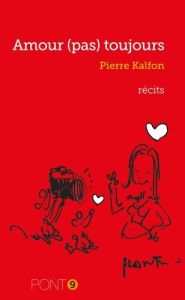 AMOUR (PAS) TOUJOURS - KALFON PIERRE