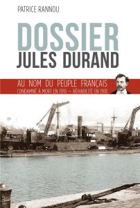 Dossier Jules Durand - au nom du peuple français condamné à mort en 1910 réhabilité en 1918 - Rannou Patrice