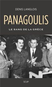 Panagoulis. Le sang de la Grèce - Langlois Denis