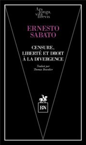 Censure, liberté et droit à la divergence - Sábato Ernesto - Bourdier Thomas