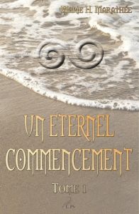 Un éternel commencement. Tome 1 - Marathée Marie H.