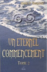 Un éternel commencement Tome 2 - Marathée Marie H.