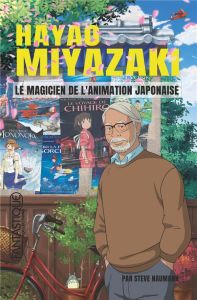 Hayao Miyazaki. Le magicien de l'animation japonaise - Naumann Steve