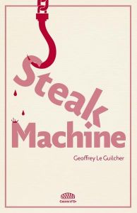 Steak Machine - Guilcher Geoffrey Le