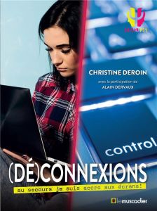 (Dé)connexions. Au secours je suis accro aux écrans ! - Deroin Christine - Dervaux Alain - Chebret Sébasti