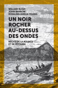 Un noir rocher au-dessus des ondes. Récits de la Bounty et de Pitcairn - Bligh William - Barrow John - Young Rosalind ameli