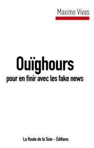 Ouïghours, pour en finir avec les fake news - Vivas Maxime