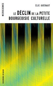 Le déclin de la petite bourgeoisie culturelle - Guéraut Elie - Renahy Nicolas