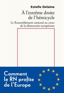 A l'extrême droite de l'hémicycle européen. 1e édition - Delaine Estelle