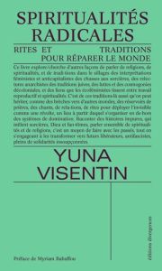 Spiritualités radicales. Rites et traditions pour réparer le monde - Visentin Yuna - Bahaffou Myriam