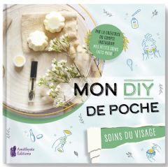 Mon DIY de poche. Soins du visage - Duteil Léa