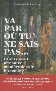 Va par où tu ne sais pas... Et s'il y avait une autre manière de voir le monde ? - La Baume Laurence de