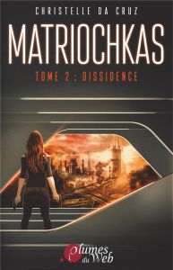 Matriochkas Tome 2 : Dissidence - Da Cruz Christelle