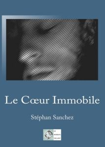 Le Coeur Immobile - Sanchez Stéphan