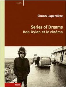 Series of dreams / Bob Dylan et le cinéma - Laperrière Simon