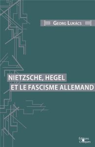 Nietzsche, Hegel et le fascisme allemand - Lukacs Georg - Morbois Jean-Pierre