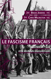 Le fascisme français. Le 6 février 1934 et le déclin de la République - Jenkins Brian - Millington Chris - Sillou Daniel -