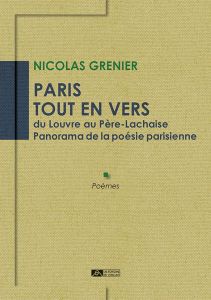 Paris tout en vers du Louvre au Père-Lachaise. Panorama de la poésie parisienne - Grenier Nicolas