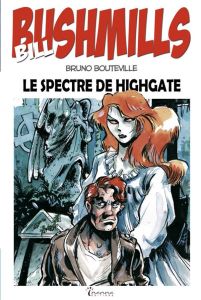 Bill Bushmills Tome 1 : Le spectre de Highgate - Bouteville Bruno