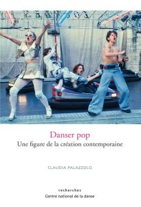 DANSER POP - UNE FIGURE DE LA CREATION CONTEMPORAINE - Palazzolo Claudia