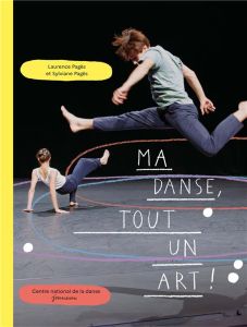 Ma danse, tout un art ! - Pagès Laurence - Pagès Sylviane