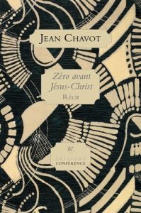 Zéro avant Jésus-Christ - Chavot Jean