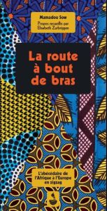 La route à bout de bras. L'abécédaire de l'Afrique à l'Europe en zigzag - Sow Mamadou - Zurbriggen Elisabeth