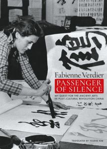 Passenger of silence. My quest for the ancient arts of China post cultural revolution - Verdier Fabienne