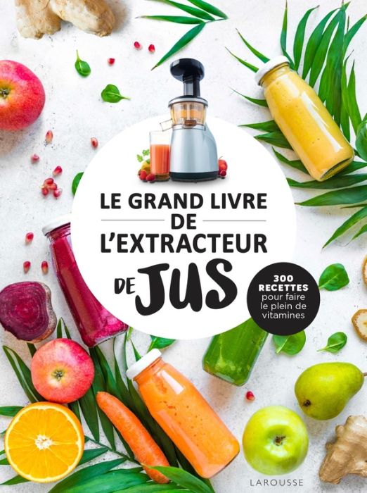 Emprunter Le grand livre de l'extracteur de jus. 300 recettes pour faire le plein de vitamines livre